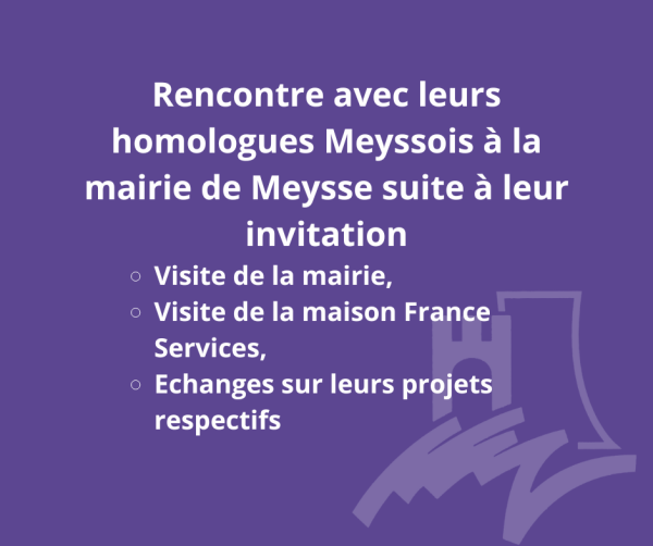 Rencontre avec leurs homologues Meyssois à la mairie de Meysse suite à leur invitation Visite de la mairie + Visite de la maison France Services + Echanges sur leurs projets respectifs